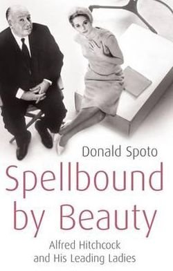 Cover for Donald Spoto · Spellbound by Beauty: Alfred Hitchcock and His Leading Ladies (Pocketbok) (2009)