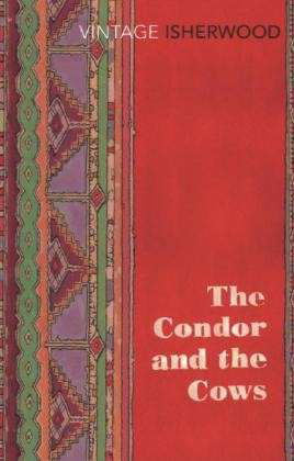 The Condor and the Cows - Christopher Isherwood - Libros - Vintage Publishing - 9780099561187 - 23 de mayo de 2013