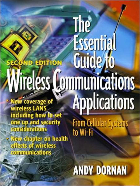The Essential Guide to Wireless Communications Applications - Andy Dornan - Bøger - Pearson Education (US) - 9780130097187 - 16. maj 2002