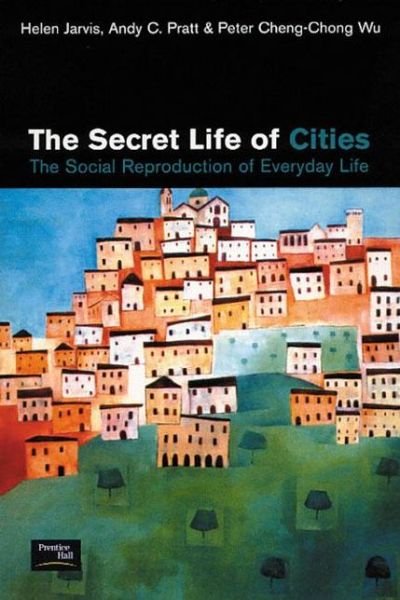 The Secret Life of Cities: Social reproduction of everyday life - Helen Jarvis - Kirjat - Taylor & Francis Ltd - 9780130873187 - tiistai 6. maaliskuuta 2001