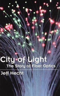 Cover for Jeff Hecht · City of Light: The Story of Fiber Optics - Sloan Technology (Hardcover Book) (1999)