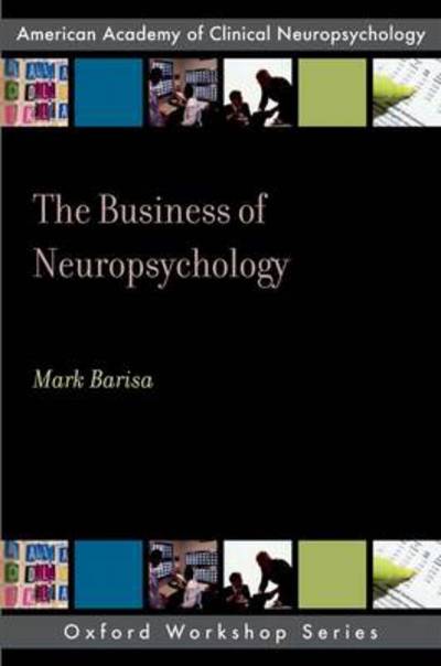 Cover for Barisa, Mark (Clinical Neuropsychologist, ABPP-CN, PhD, Clinical Neuropsychologist, ABPP-CN, PhD, Baylor Institute for Rehabilitation, Outpatient Se, Dallas, TX) · The Business of Neuropsychology - AACN Workshop Series (Paperback Book) (2010)