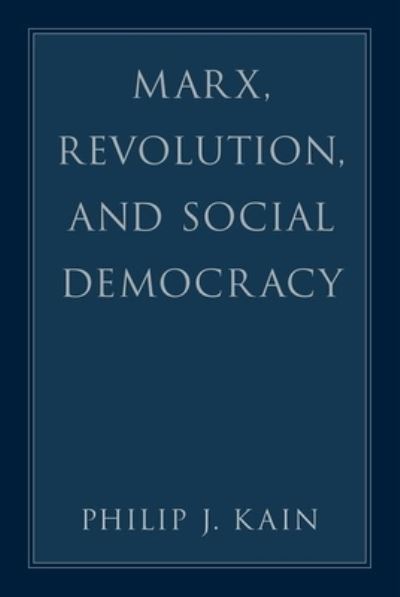 Cover for Kain, Philip J. (Professor of Philosophy, Professor of Philosophy, Santa Clara University) · Marx, Revolution, and Social Democracy (Innbunden bok) (2023)