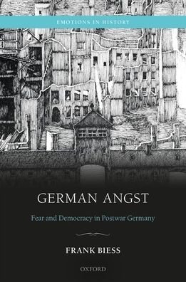 Cover for Biess, Frank (Professor of History, Professor of History, University of California, San Diego) · German Angst: Fear and Democracy in the Federal Republic of Germany - Emotions in History (Hardcover Book) (2020)
