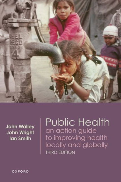 Public Health: An action guide to improving health locally and globally - Walley, John (Clinical Professor of International Public Health, Clinical Professor of International Public Health, University of Leeds, LIHS, Nuffield, Centre for International Health, Leeds, UK) - Books - Oxford University Press - 9780198855187 - May 2, 2025
