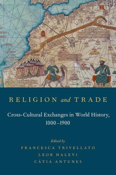 Cover for Francesca Trivellato · Religion and Trade: Cross-Cultural Exchanges in World History, 1000-1900 (Hardcover Book) (2014)