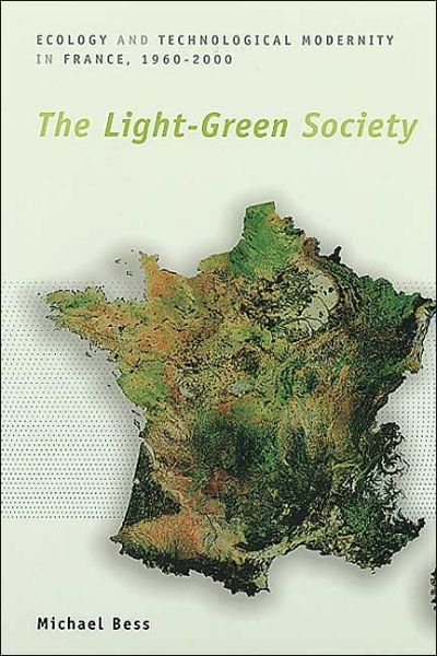Cover for Michael Bess · The Light-Green Society: Ecology and Technological Modernity in France, 1960-2000 (Taschenbuch) (2003)