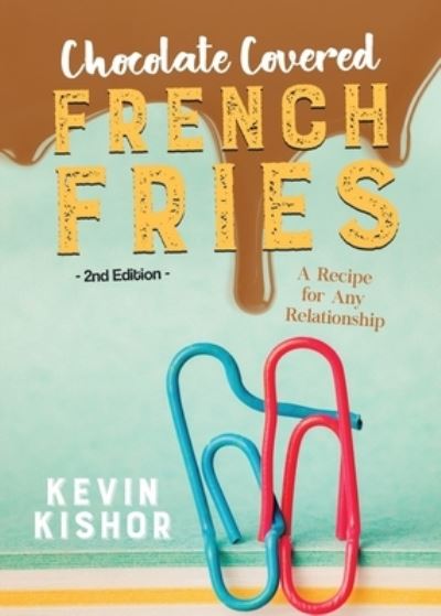 Cover for Kevin Kishor · Chocolate Covered French Fries : A Recipe for Any Relationship (Taschenbuch) (2020)