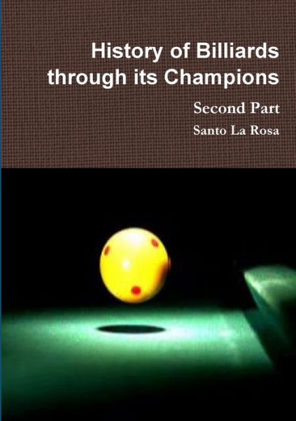 Cover for Santo La Rosa · History of Billiards through its Champions Second Part (Paperback Book) (2019)