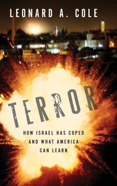 Cover for Leonard A. Cole · Terror: How Israel Has Coped and What America Can Learn (Hardcover Book) [First edition] (2007)