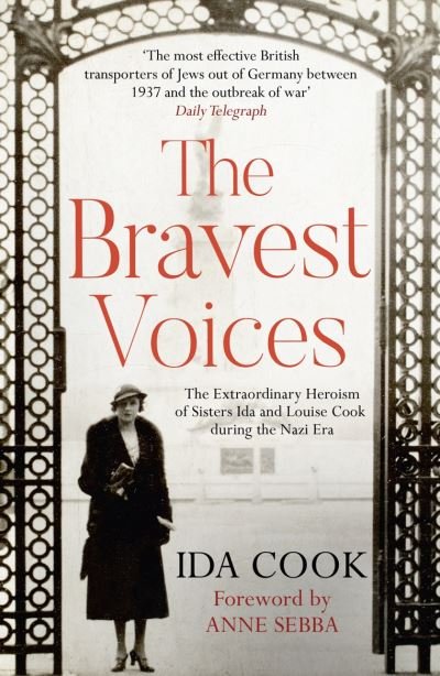 The Bravest Voices: The Extraordinary Heroism of Sisters Ida and Louise Cook During the Nazi Era - Ida Cook - Books - HarperCollins Publishers - 9780263281187 - January 7, 2021