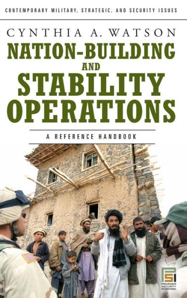 Cover for Cynthia A. Watson · Nation-Building and Stability Operations: A Reference Handbook - Contemporary Military, Strategic, and Security Issues (Hardcover Book) (2007)