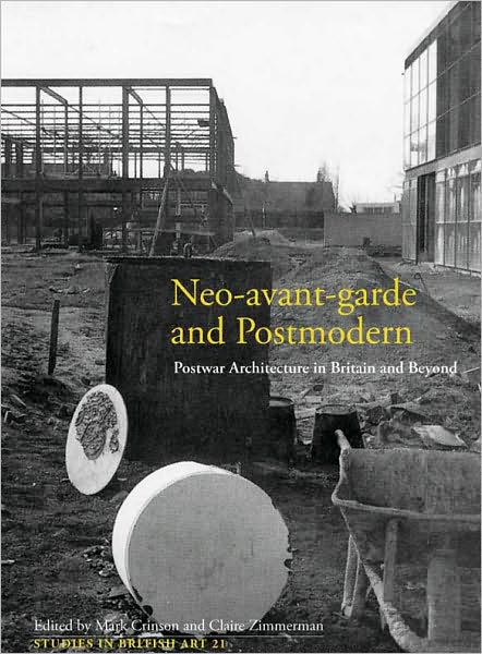 Cover for Claire Zimmerman · Neo-avant-garde and Postmodern: Postwar Architecture in Britain and Beyond - Studies in British Art (Hardcover Book) (2010)