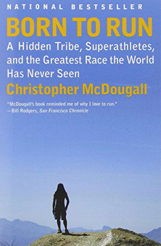 Cover for Christopher Mcdougall · Born to Run: a Hidden Tribe, Superathletes, and the Greatest Race the World Has Never Seen (Taschenbuch) [Reprint edition] (2011)