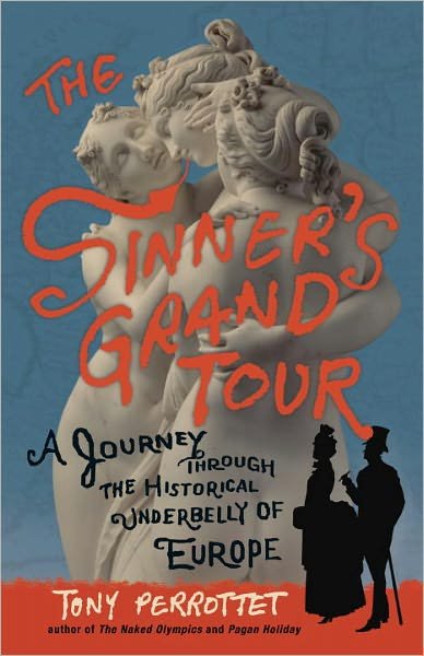 Cover for Tony Perrottet · The Sinner's Grand Tour: A Journey Through the Historical Underbelly of Europe (Taschenbuch) (2011)