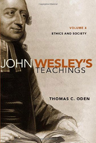 Cover for Thomas C. Oden · John Wesley's Teachings, Volume 4: Ethics and Society (Paperback Book) (2014)