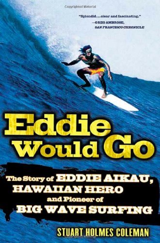 Cover for Stuart Holmes Coleman · Eddie Would Go: The Story of Eddie Aikau, Hawaiian Hero and Pioneer of Big Wave Surfing (Paperback Book) [1.8.2004 edition] (2004)