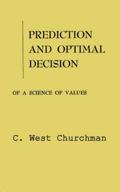 Cover for C. West Churchman · Prediction and Optimal Decision: Philosophical Issues of a Science of Values (Hardcover Book) [New edition] (1982)