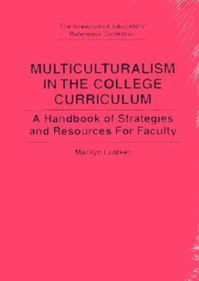 Cover for Marilyn Lutzker · Multiculturalism in the College Curriculum: A Handbook of Strategies and Resources for Faculty - The Greenwood Educators' Reference Collection (Hardcover Book) [Annotated edition] (1995)