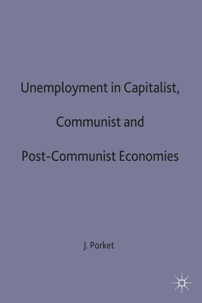 J. Porket · Unemployment in Capitalist, Communist and Post-Communist Economies - St Antony's Series (Hardcover Book) (1995)