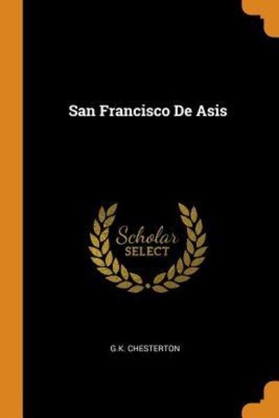 San Francisco de Asis - Gk Chesterton - Libros - Franklin Classics Trade Press - 9780353355187 - 11 de noviembre de 2018