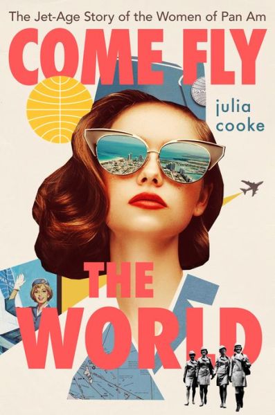 Cover for Julia Cooke · Come Fly The World: The Jet-Age Story of the Women of Pan Am (Taschenbuch) (2022)