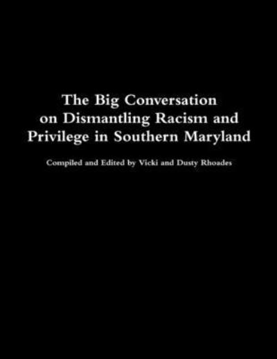 Cover for Vicki And Dusty Rhoades · Big Conversation on Dismantling Racism and Privilege (Book) (2019)