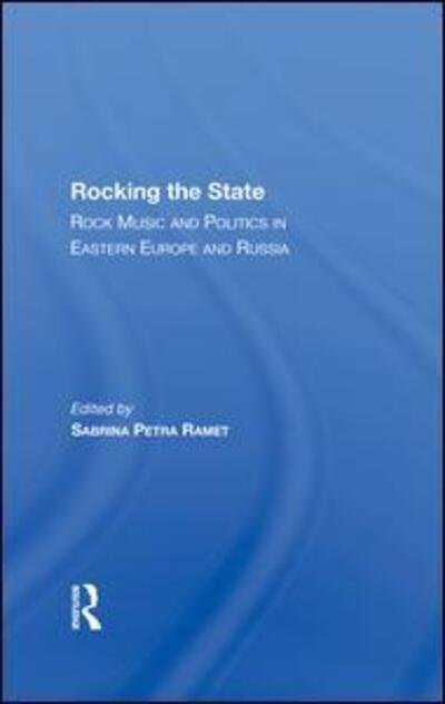 Cover for Sabrina P. Ramet · Rocking The State: Rock Music And Politics In Eastern Europe And Russia (Hardcover Book) (2019)