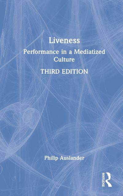 Cover for Auslander, Philip (Georgia Institute of Technology, USA) · Liveness: Performance in a Mediatized Culture (Hardcover Book) (2022)