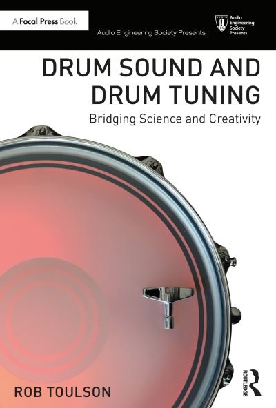 Cover for Toulson, Rob (Anglia Ruskin University) · Drum Sound and Drum Tuning: Bridging Science and Creativity - Audio Engineering Society Presents (Paperback Bog) (2021)
