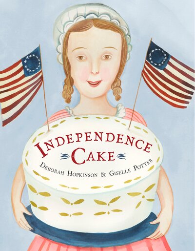 Independence Cake A Revolutionary Confection Inspired by Amelia Simmons, Whose True History Is Unfortunately Unknown - Deborah Hopkinson - Książki - Schwartz & Wade - 9780385390187 - 9 maja 2017