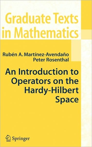 Cover for Ruben A. Martinez-Avendano · An Introduction to Operators on the Hardy-Hilbert Space - Graduate Texts in Mathematics (Hardcover bog) [2007 edition] (2006)