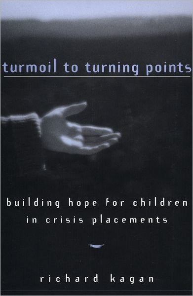 Cover for Kagan, Richard, Ph.D. · Turmoil to Turning Points: Building Hope for Children in Crisis Placements (Gebundenes Buch) (1996)