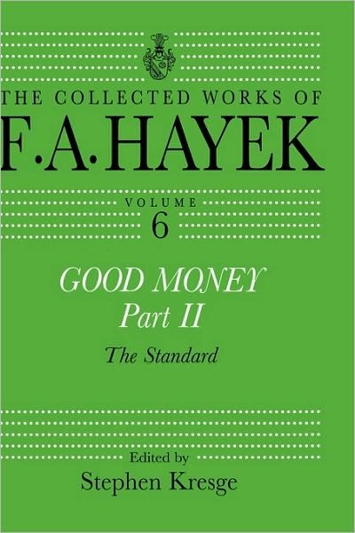 Cover for F. A. Hayek · Good Money, Part II: Volume Six of the Collected Works of F.A. Hayek - The Collected Works of F.A. Hayek (Gebundenes Buch) (1999)