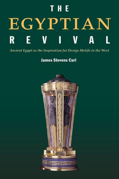 Cover for Curl, James Stevens (Professor Emeritus, Queen's University of Belfast, UK) · The Egyptian Revival: Ancient Egypt as the Inspiration for Design Motifs in the West (Pocketbok) (2005)