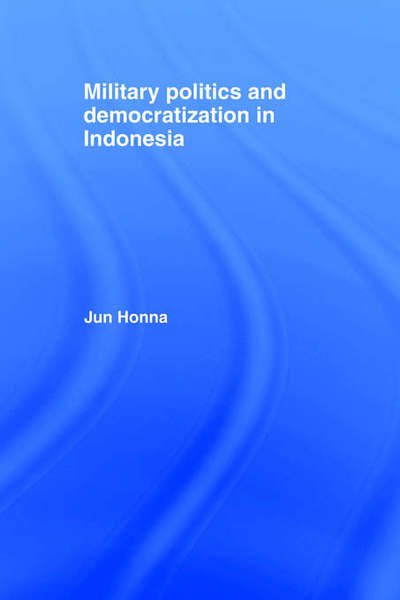 Cover for Jun Honna · Military Politics and Democratization in Indonesia (Pocketbok) [New edition] (2005)