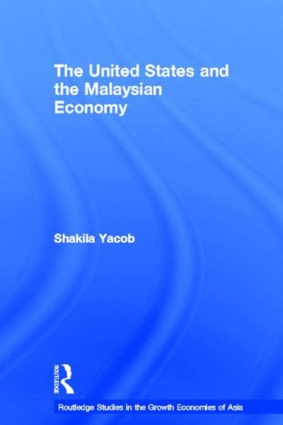 Cover for Yacob, Shakila (University of Malaya, Malaysia) · The United States and the Malaysian Economy - Routledge Studies in the Growth Economies of Asia (Hardcover Book) (2008)