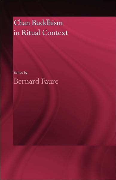 Chan Buddhism in Ritual Context - Bernard Faure - Books - Taylor & Francis Ltd - 9780415600187 - February 10, 2011