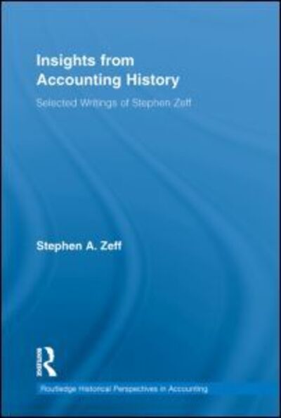 Cover for Zeff, Stephen (Rice University, USA) · Insights from Accounting History: Selected Writings of Stephen Zeff - Routledge Historical Perspectives in Accounting (Paperback Book) (2012)