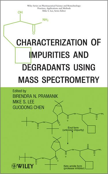 Characterization of Impurities and Degradants Using Mass Spectrometry - Wiley Series on Pharmaceutical Science and Biotechnology: Practices, Applications and Methods - Guodong Chen - Books - John Wiley & Sons Inc - 9780470386187 - May 31, 2011