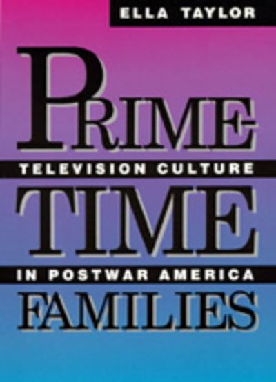 Cover for Ella Taylor · Prime-Time Families: Television Culture in Post-War America (Paperback Book) (1991)