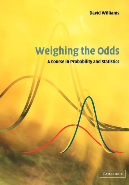 Cover for Williams, David (University of Wales, Swansea) · Weighing the Odds: A Course in Probability and Statistics (Paperback Book) (2001)