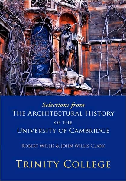 Cover for Robert Willis · Selections from The Architectural History of the University of Cambridge: Trinity College (Pocketbok) (2009)