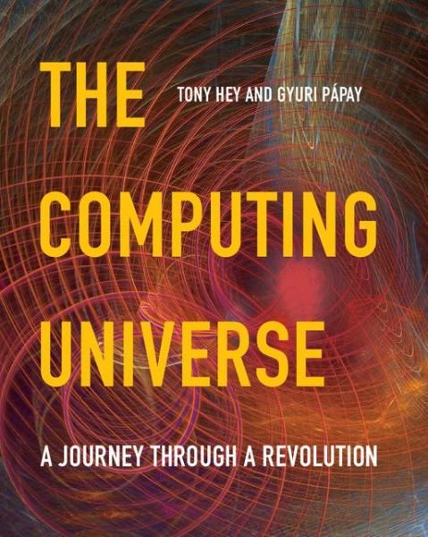 Cover for Tony Hey · The Computing Universe: A Journey through a Revolution (Paperback Book) (2014)