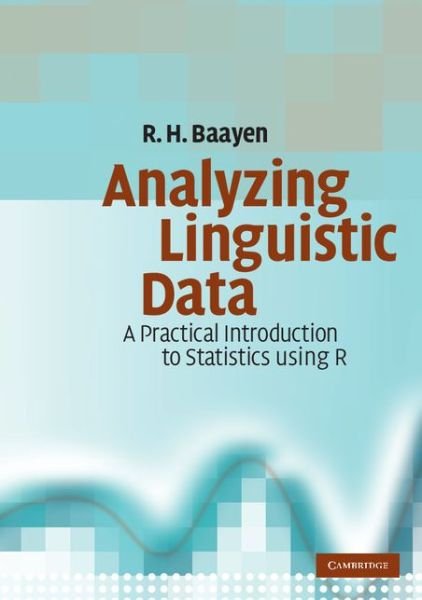 Analyzing Linguistic Data: A Practical Introduction to Statistics using R - Baayen, R. H. (University of Alberta) - Books - Cambridge University Press - 9780521709187 - March 6, 2008