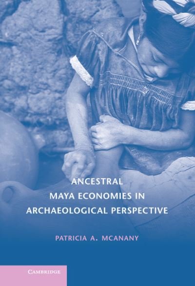 Cover for McAnany, Patricia A. (University of North Carolina, Chapel Hill) · Ancestral Maya Economies in Archaeological Perspective (Hardcover Book) (2010)
