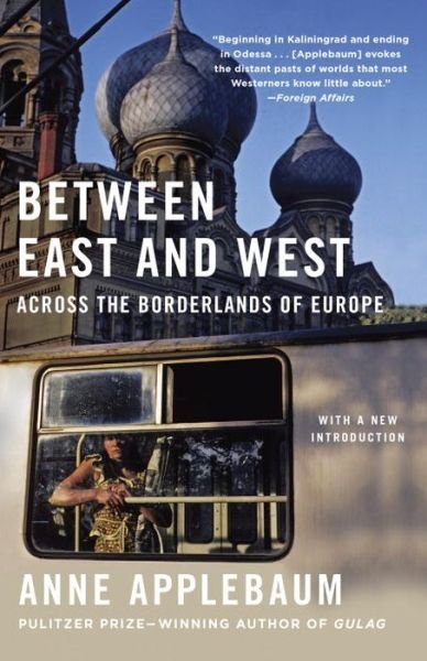Cover for Anne Applebaum · Between East and West Across the Borderlands of Europe (Paperback Book) (2017)