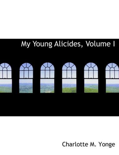 Cover for Charlotte M. Yonge · My Young Alicides, Volume I (Hardcover Book) [Large Print, Large Type edition] (2008)