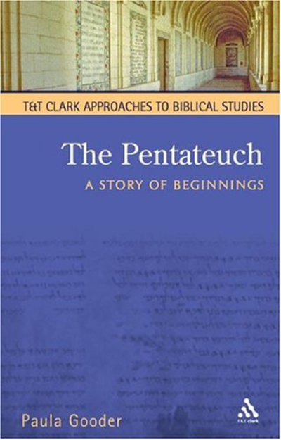 Cover for Gooder, Paula (The Bible Society, UK) · The Pentateuch: A Story of Beginnings - T&amp;T Clark Approaches to Biblical Studies (Paperback Book) (2005)