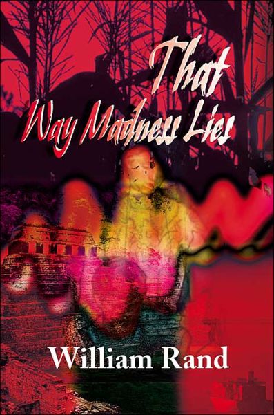 That Way Madness Lies - William Rand - Książki - iUniverse - 9780595098187 - 1 sierpnia 2000